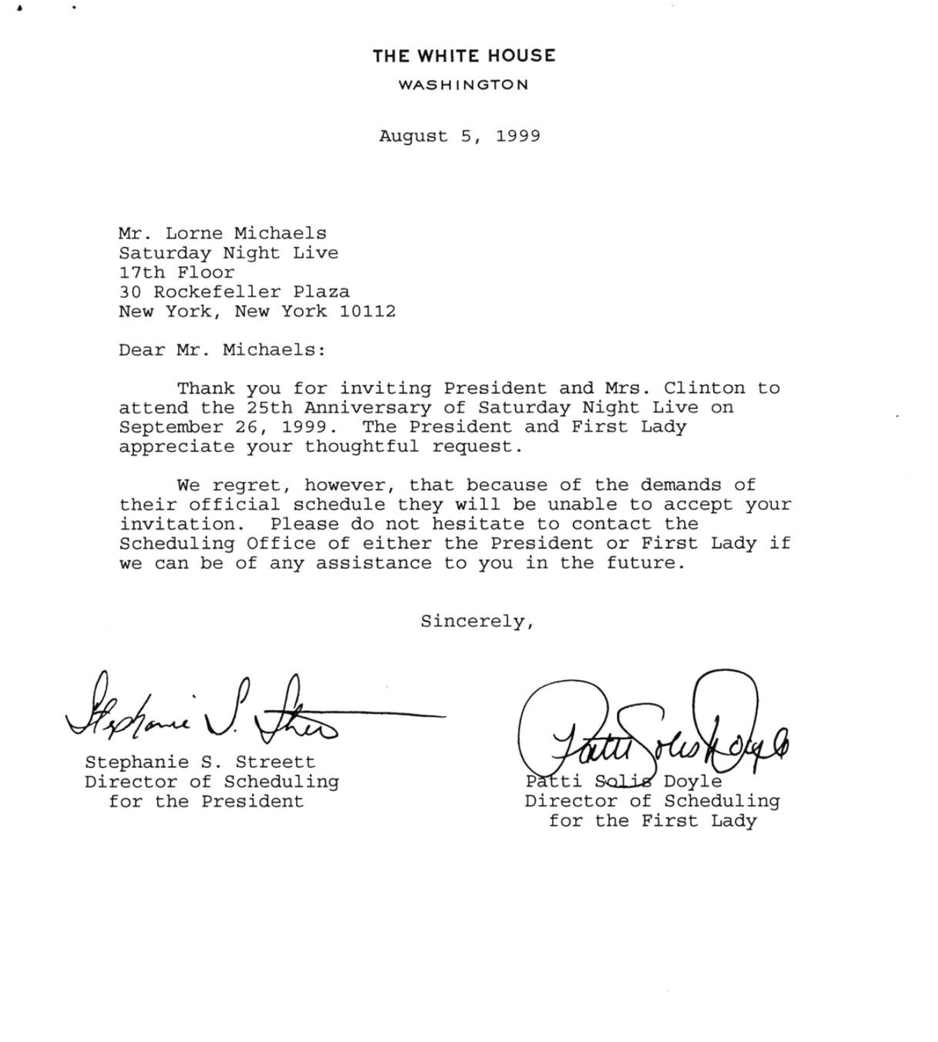 Letter from the White House scheduling office reading: "Dear Mr. Michaels: Thank you for inviting President and Mrs. Clinton to attend the 25th Anniversary of Saturday Night Live on September 26, 1999. The President and First Lady appreciate your thoughtful request. We regret, however, that because of the demands of their official schedule they will be unable to accept your invitation. Please do not hesitate to contact the Scheduling Office of either the President or First Lady if we can be of any assistance to you in the future." Signed by Stephanie S. Streett, Director of Scheduling for the President, and Patti Solis Doyle, Director of Scheduling for the First Lady.